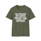 I Was Saving Money Until Another Project Car Happened T-Shirt