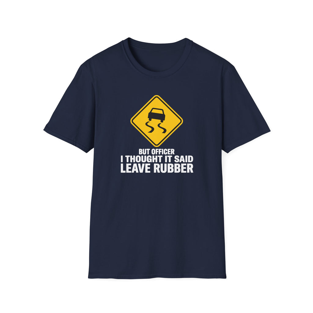 But Officer I Thought It Said Leave Rubber T-Shirt