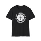 Life is Too Short Not To Drive Manual T-Shirt