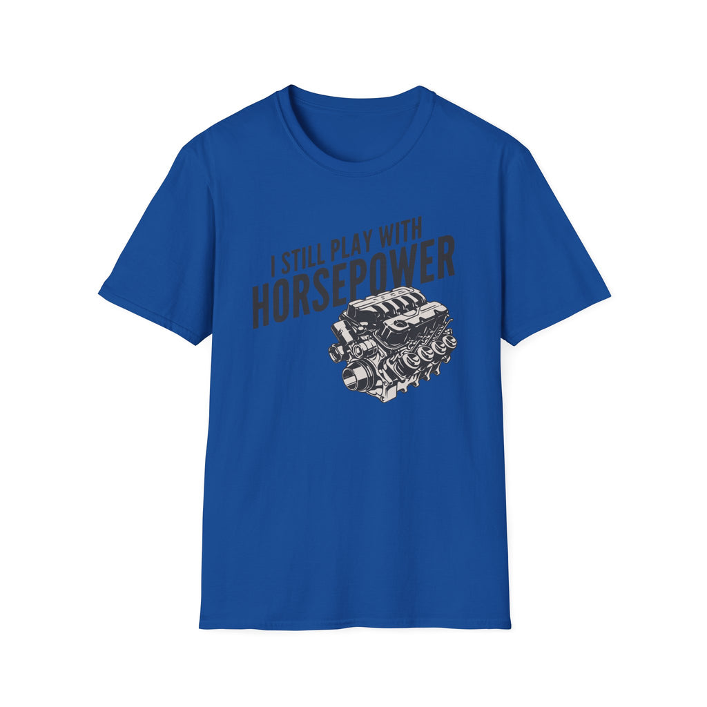 I Still Play With Horsepower T-Shirt