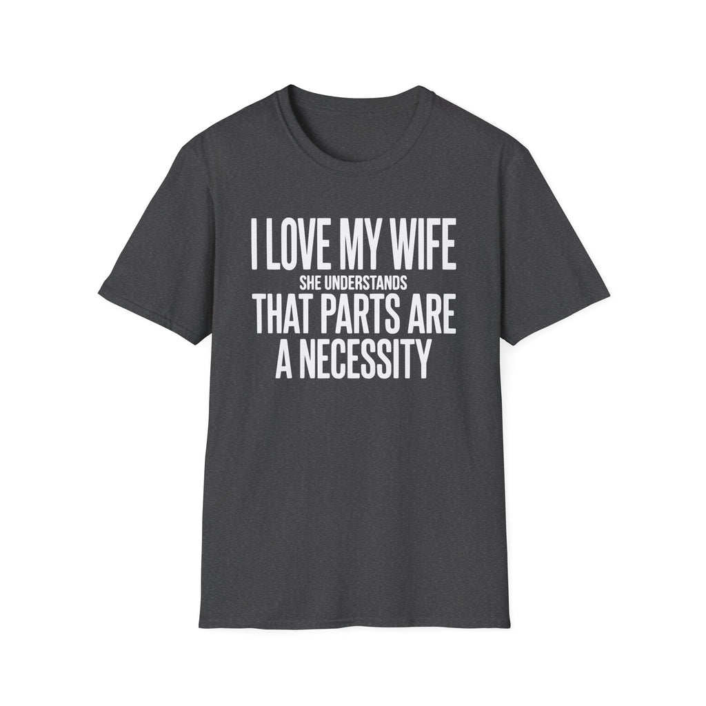 My Wife Understands That Parts Are A Necessity T-Shirt