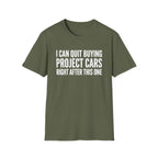 I Can Quit Buying Project Cars T-Shirt