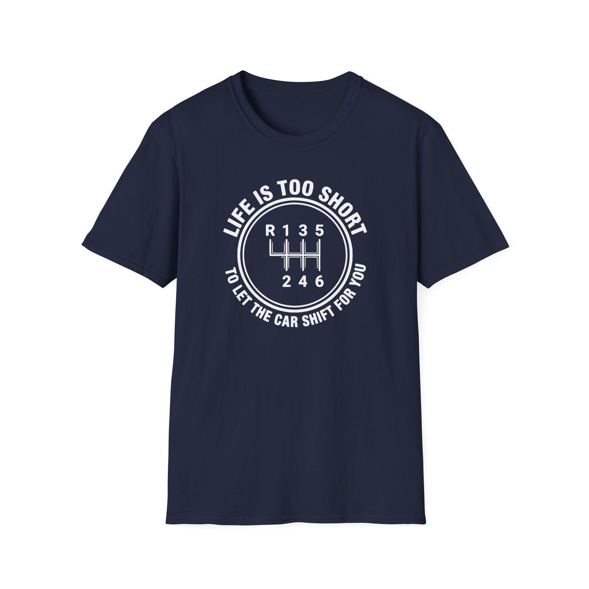 Life Is Too Short To Let The Car Shift For You T-Shirt