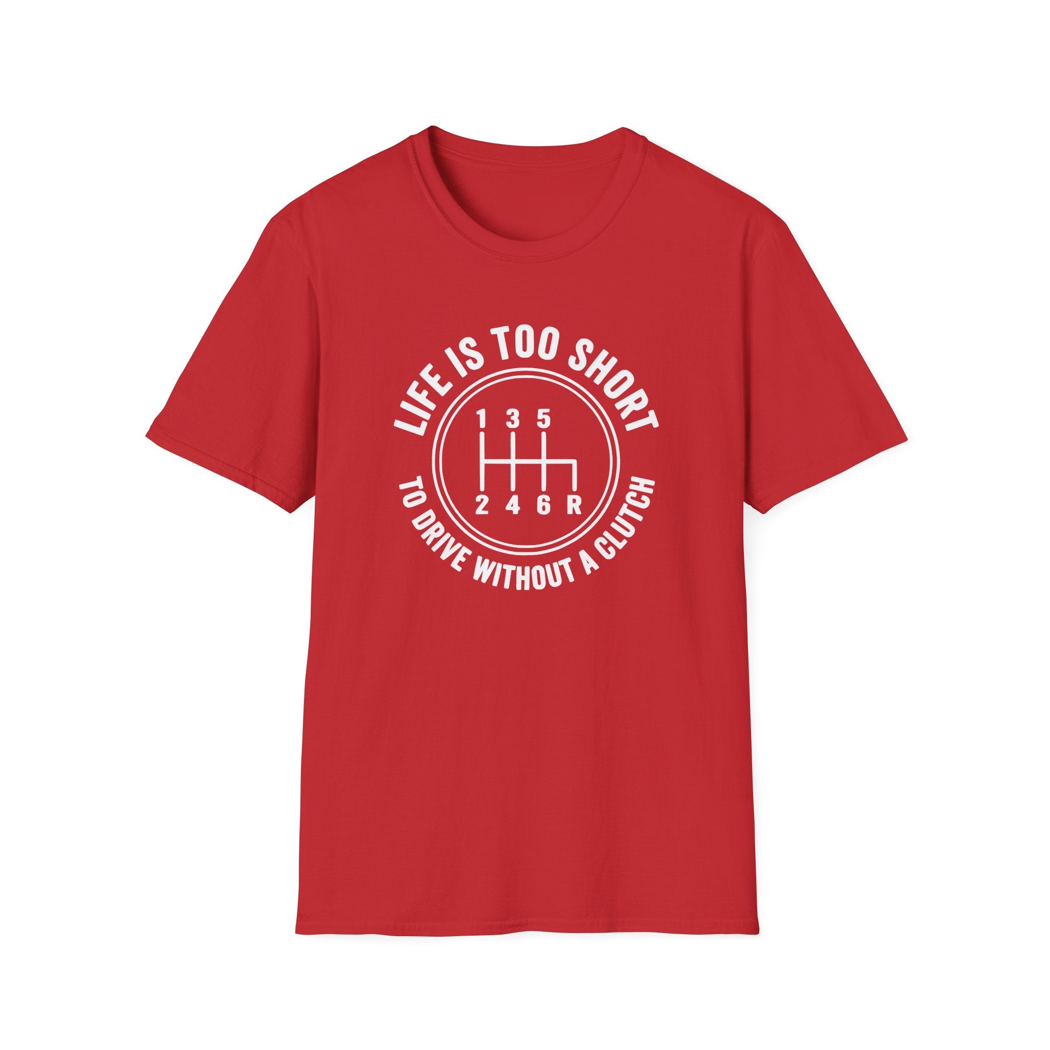 Life is Too Short To Drive Without A Clutch T-Shirt