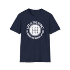 Life Is Too Short To Ignore The Manual T-Shirt