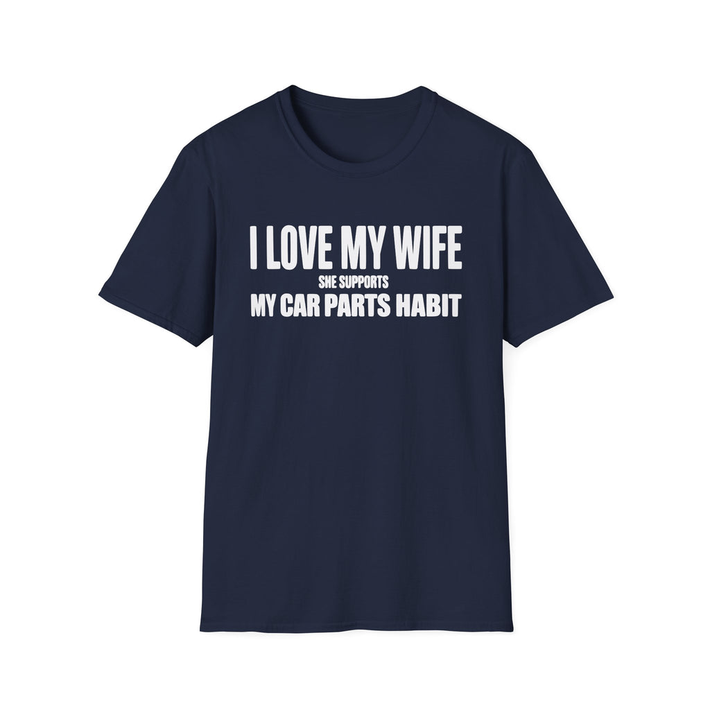 I Love My Wife She Supports My Car Parts Habit T-Shirt
