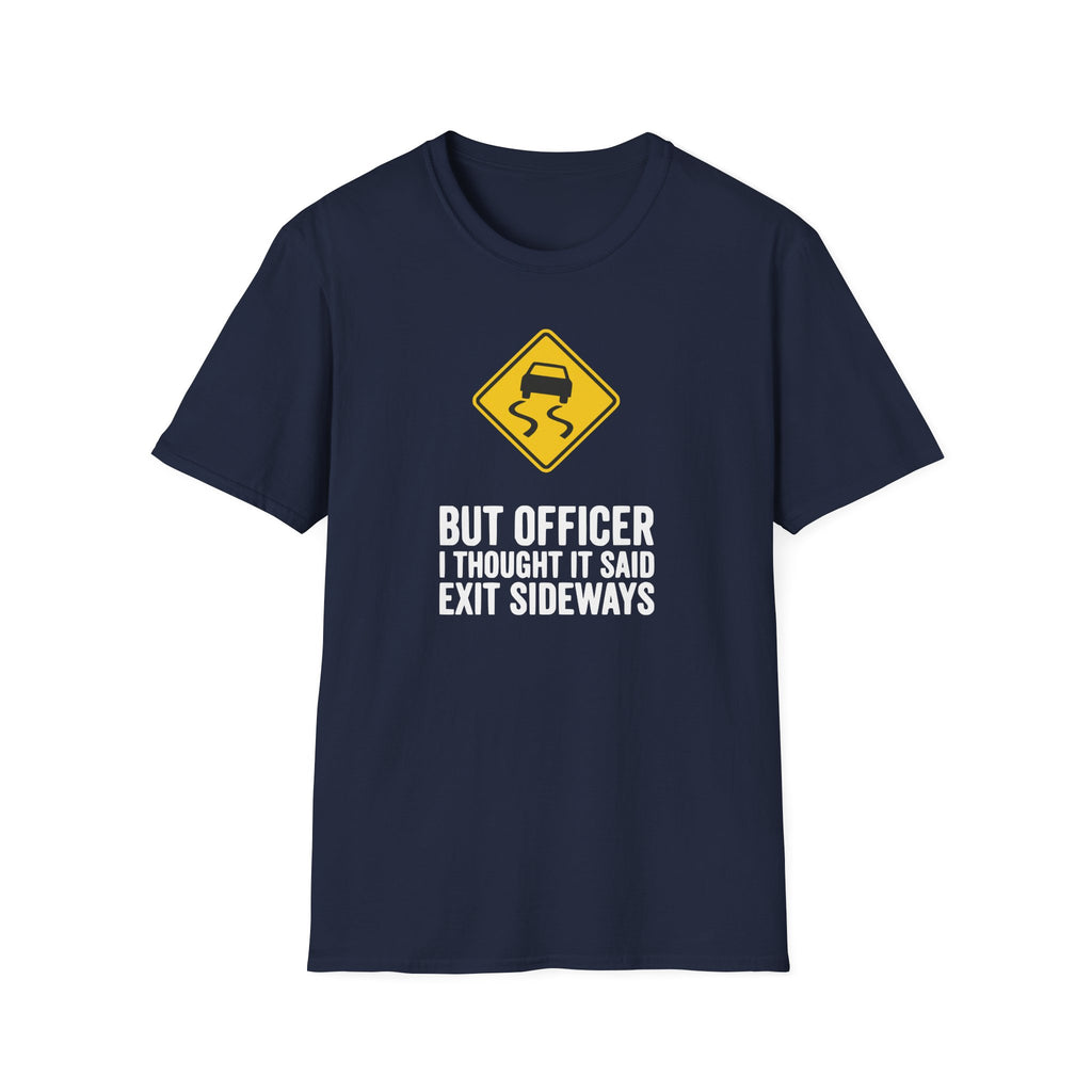 But Officer I Thought It Said Exit Sideways T-Shirt