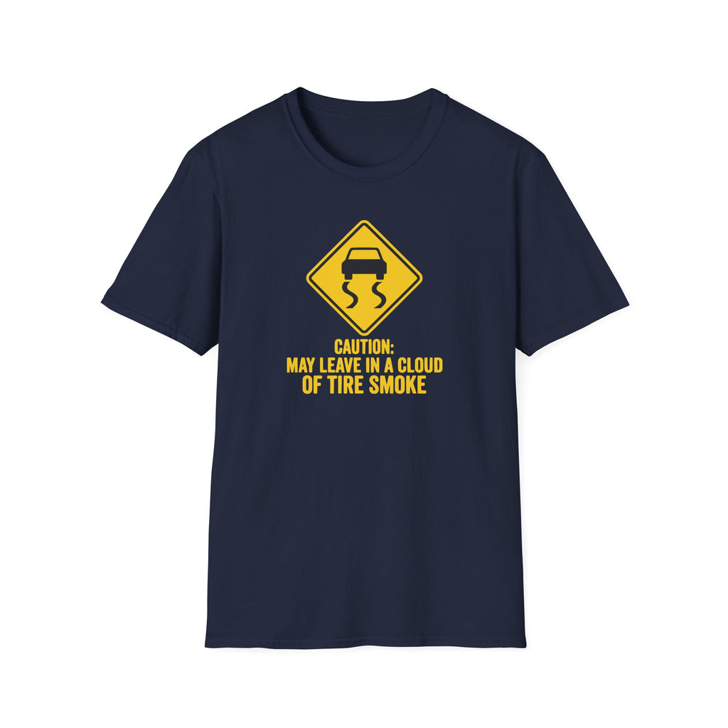 May Leave In A Cloud Of Tire Smoke T-Shirt