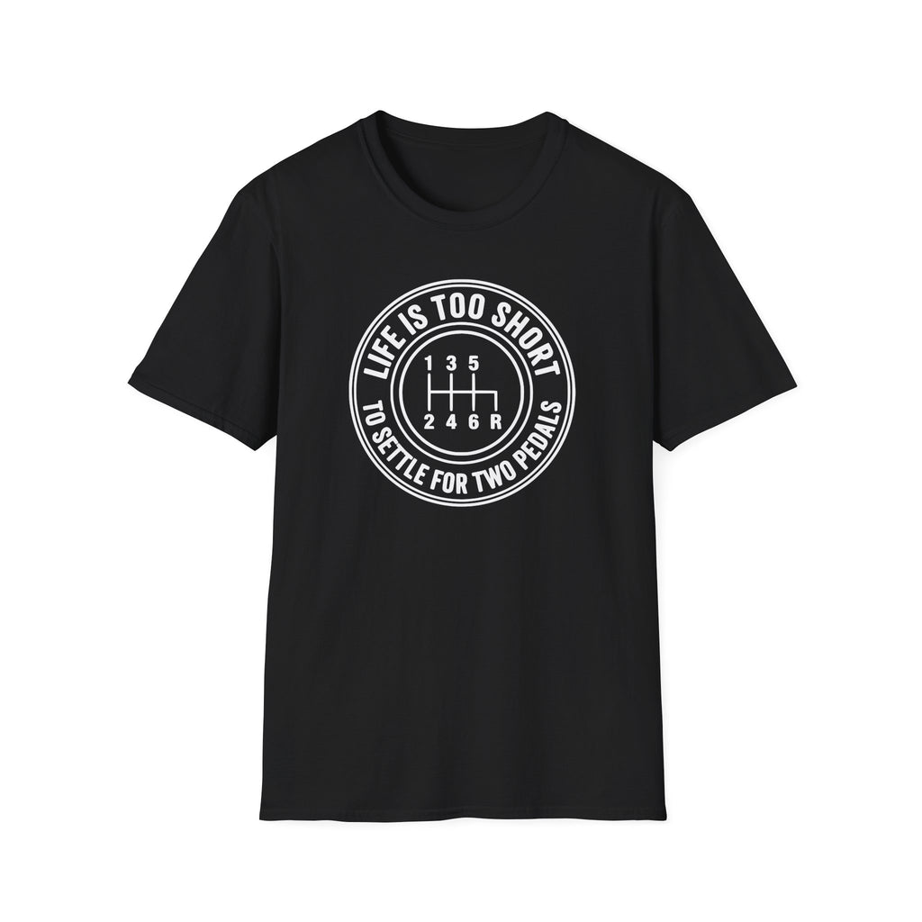 Life Is Too Short To Settle For 2 Pedals T-Shirt