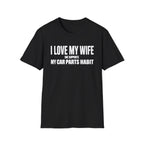 I Love My Wife She Supports My Car Parts Habit T-Shirt
