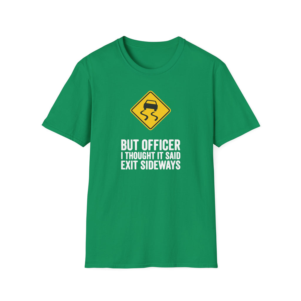 But Officer I Thought It Said Exit Sideways T-Shirt