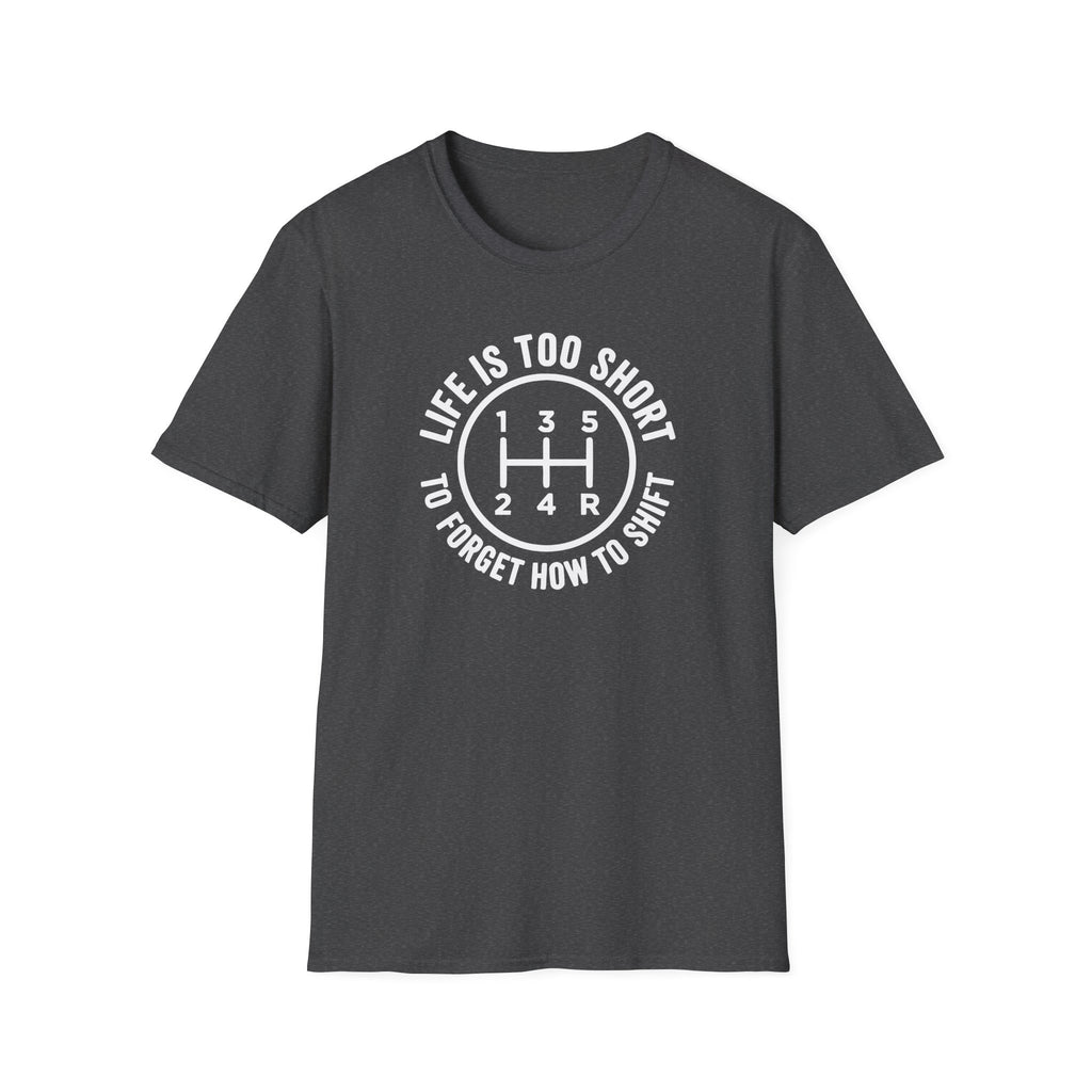 Life Is Too Short To Forget How To Shift T-Shirt