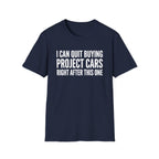 I Can Quit Buying Project Cars T-Shirt