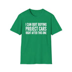 I Can Quit Buying Project Cars T-Shirt