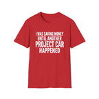 I Was Saving Money Until Another Project Car Happened T-Shirt
