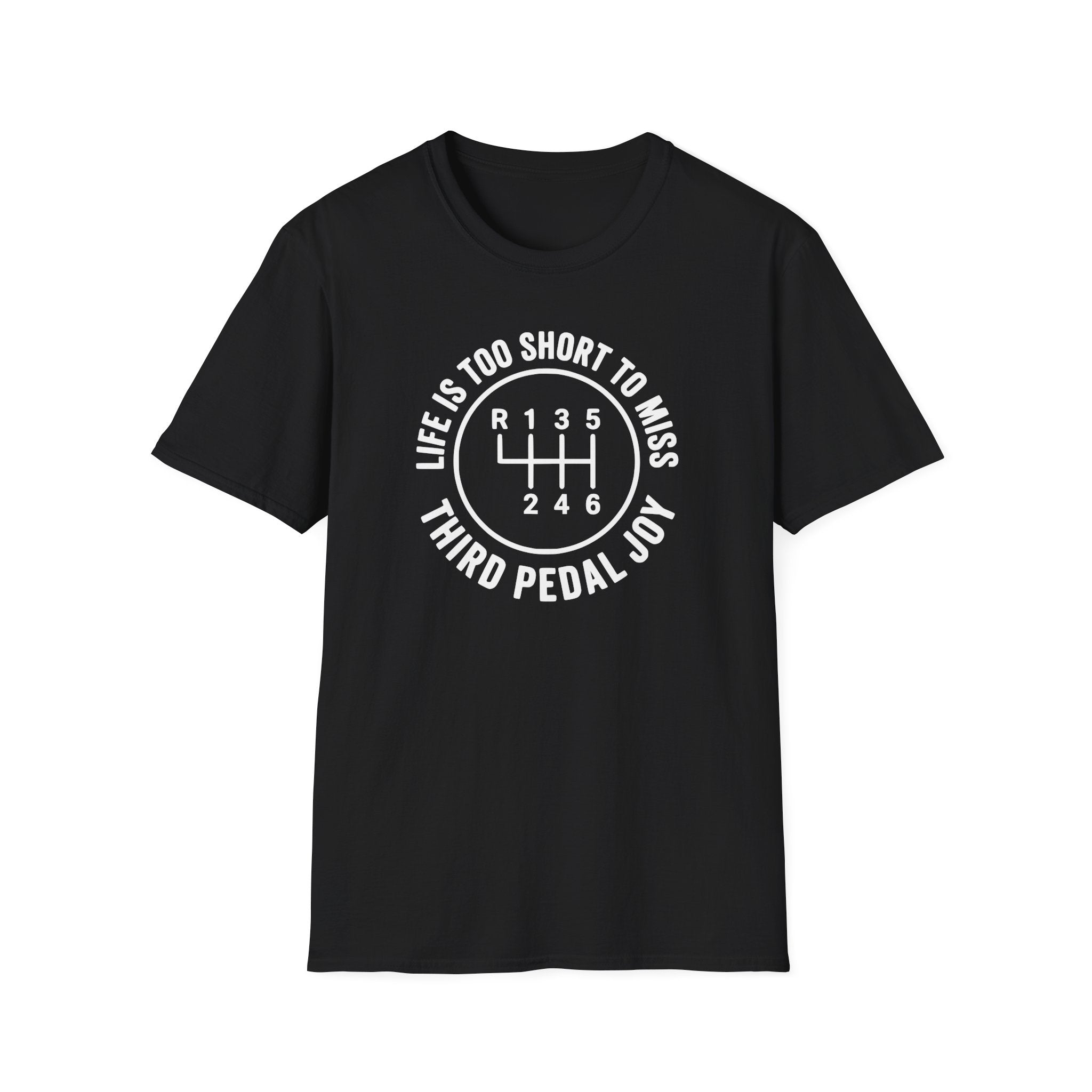 Life is Too Short To Miss Third Pedal Joy T-Shirt